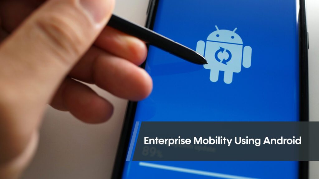 Cover image for Enterprise mobility using Android